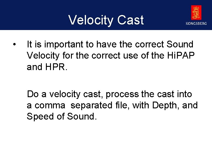 Velocity Cast • It is important to have the correct Sound Velocity for the