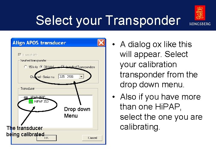 Select your Transponder Drop down Menu The transducer being calibrated • A dialog ox