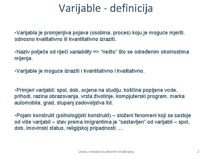 Varijable - definicija • Varijabla je promjenjiva pojava (osobina, proces) koju je moguće mjeriti.