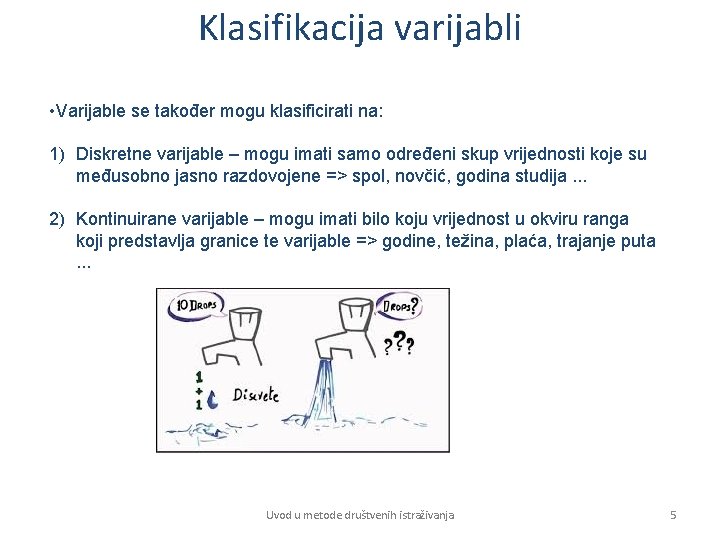Klasifikacija varijabli • Varijable se također mogu klasificirati na: 1) Diskretne varijable – mogu