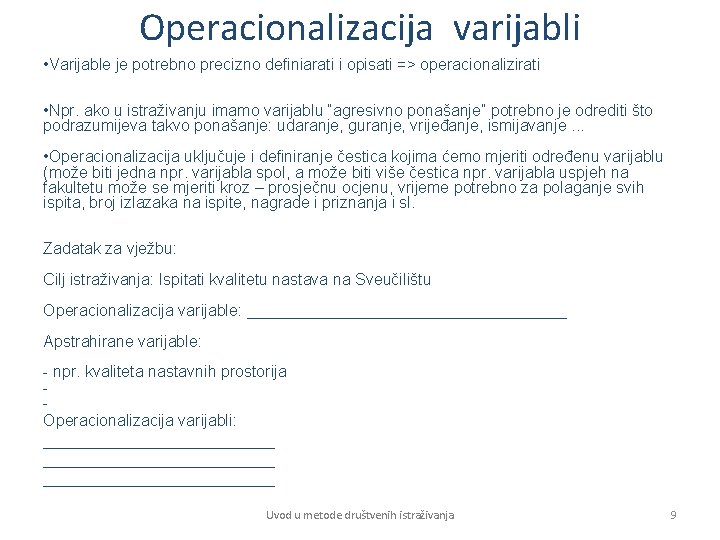 Operacionalizacija varijabli • Varijable je potrebno precizno definiarati i opisati => operacionalizirati • Npr.