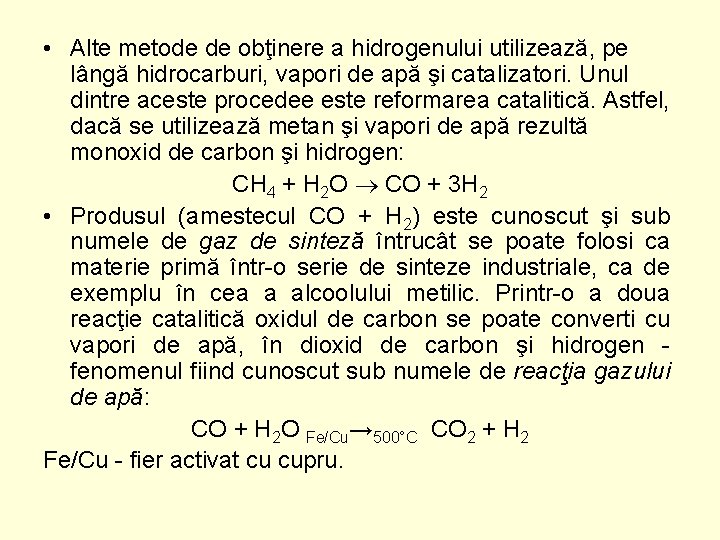  • Alte metode de obţinere a hidrogenului utilizează, pe lângă hidrocarburi, vapori de