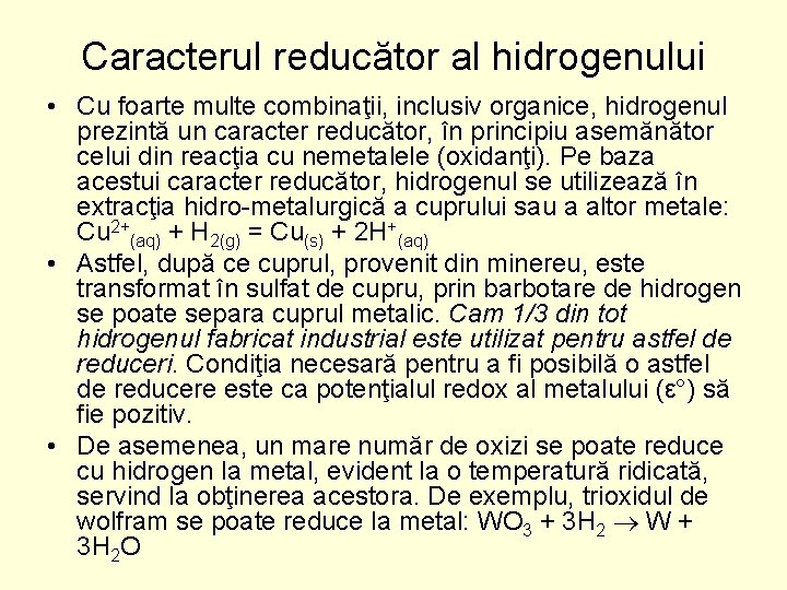 Caracterul reducător al hidrogenului • Cu foarte multe combinaţii, inclusiv organice, hidrogenul prezintă un