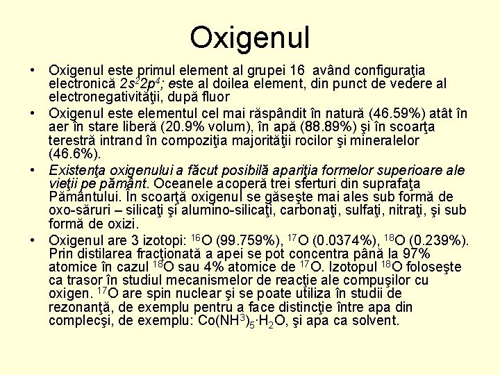 Oxigenul • Oxigenul este primul element al grupei 16 având configuraţia electronică 2 s