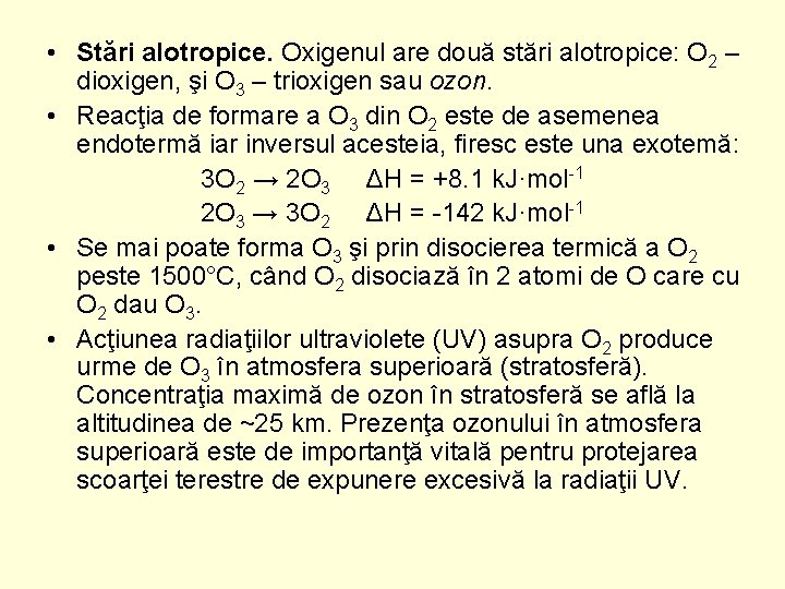  • Stări alotropice. Oxigenul are două stări alotropice: O 2 – dioxigen, şi