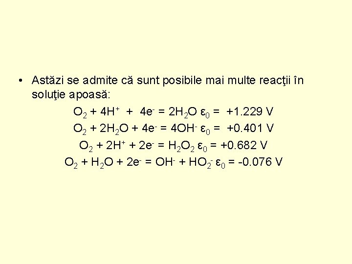  • Astăzi se admite că sunt posibile mai multe reacţii în soluţie apoasă: