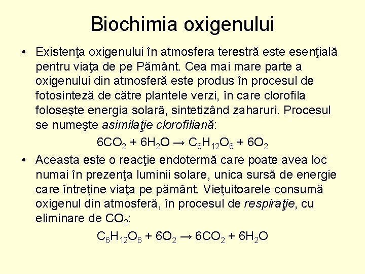 Biochimia oxigenului • Existenţa oxigenului în atmosfera terestră este esenţială pentru viaţa de pe