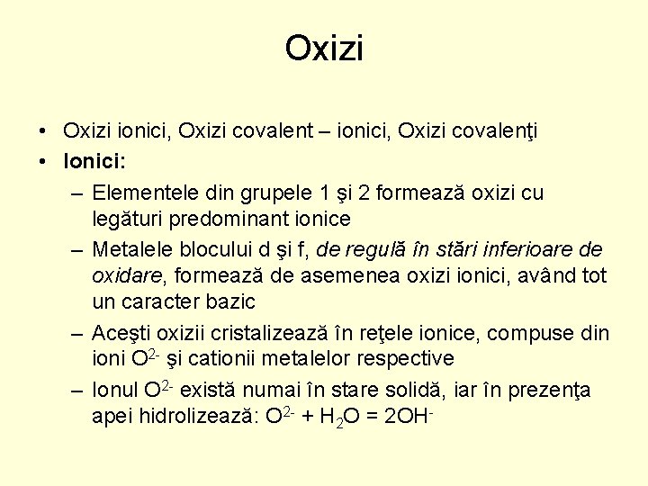 Oxizi • Oxizi ionici, Oxizi covalent – ionici, Oxizi covalenţi • Ionici: – Elementele