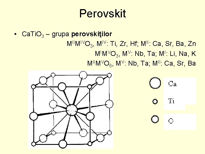 Perovskit • Ca. Ti. O 3 – grupa perovskiţilor MIIMIVO 3, MIV: Ti, Zr,