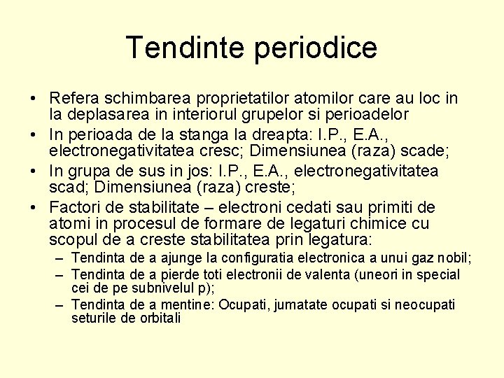 Tendinte periodice • Refera schimbarea proprietatilor atomilor care au loc in la deplasarea in