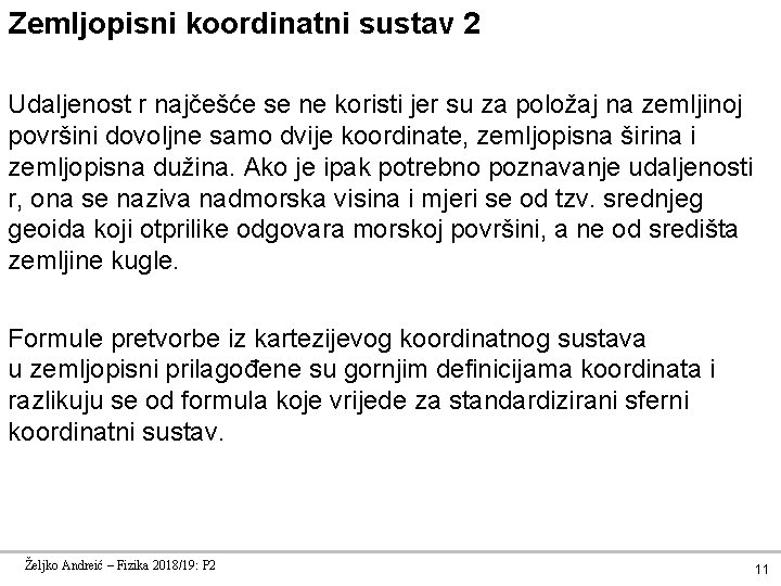 Zemljopisni koordinatni sustav 2 Udaljenost r najčešće se ne koristi jer su za položaj