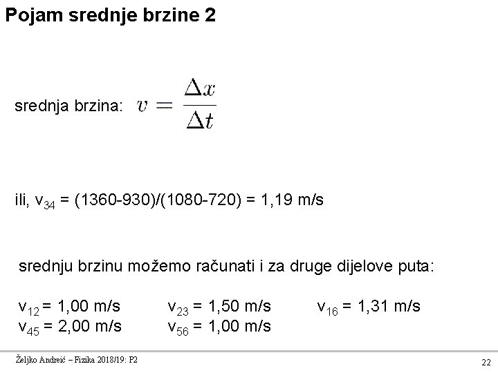 Pojam srednje brzine 2 srednja brzina: ili, v 34 = (1360 -930)/(1080 -720) =