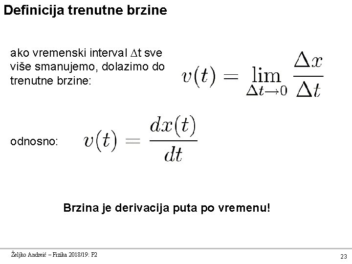 Definicija trenutne brzine ako vremenski interval t sve više smanujemo, dolazimo do trenutne brzine: