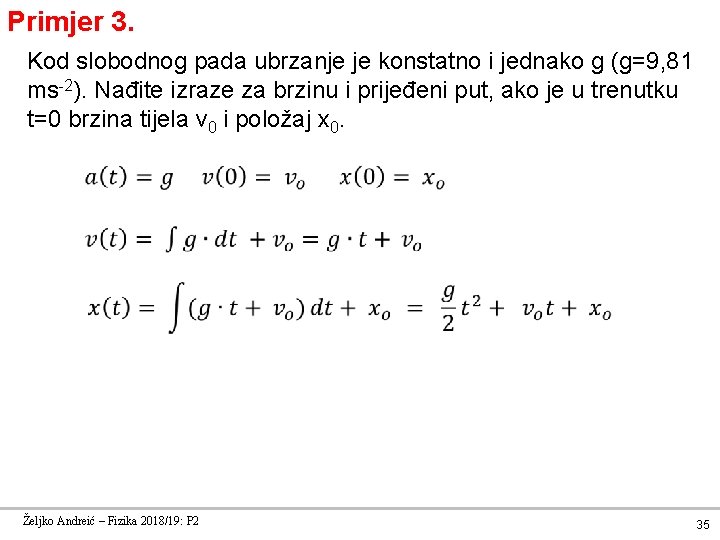 Primjer 3. Kod slobodnog pada ubrzanje je konstatno i jednako g (g=9, 81 ms-2).