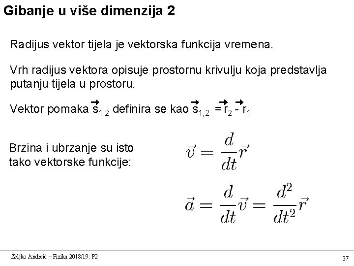 Gibanje u više dimenzija 2 Radijus vektor tijela je vektorska funkcija vremena. Vrh radijus