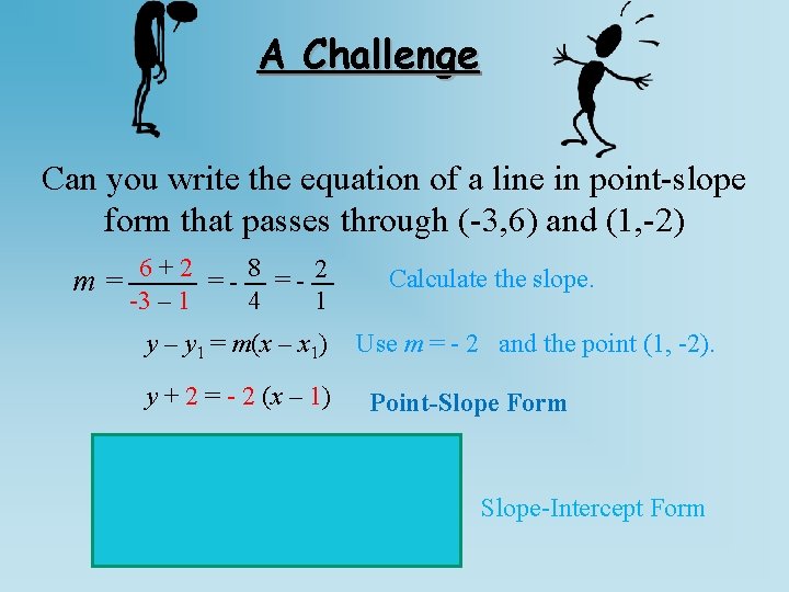 A Challenge Can you write the equation of a line in point-slope form that