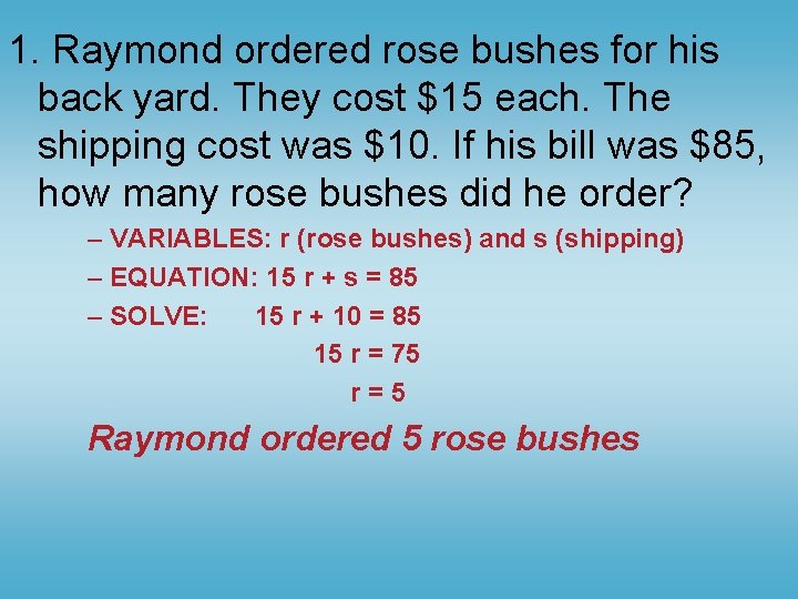 1. Raymond ordered rose bushes for his back yard. They cost $15 each. The