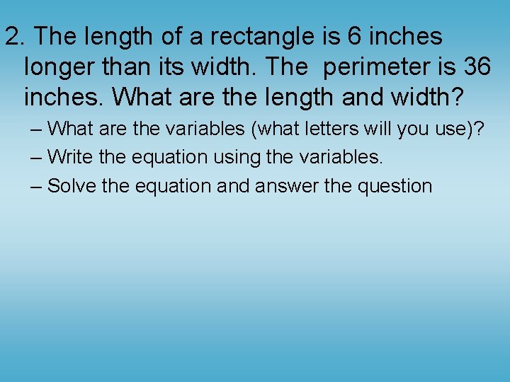 2. The length of a rectangle is 6 inches longer than its width. The 2. The length of a rectangle is 6 inches longer than its width. The