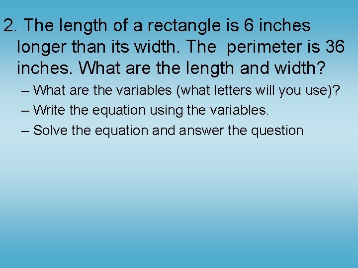 2. The length of a rectangle is 6 inches longer than its width. The