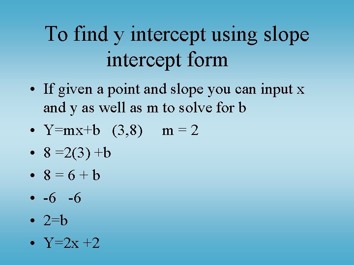 To find y intercept using slope intercept form • If given a point and