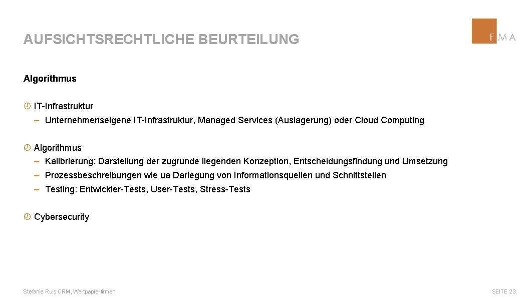 AUFSICHTSRECHTLICHE BEURTEILUNG Algorithmus ¾ IT-Infrastruktur ‒ Unternehmenseigene IT-Infrastruktur, Managed Services (Auslagerung) oder Cloud Computing