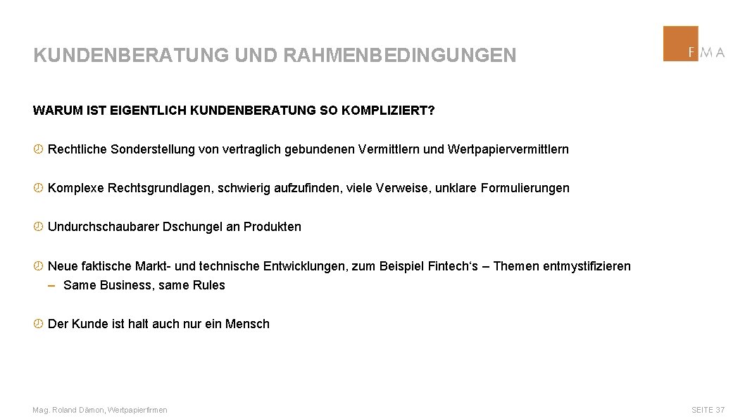 KUNDENBERATUNG UND RAHMENBEDINGUNGEN WARUM IST EIGENTLICH KUNDENBERATUNG SO KOMPLIZIERT? ¾ Rechtliche Sonderstellung von vertraglich