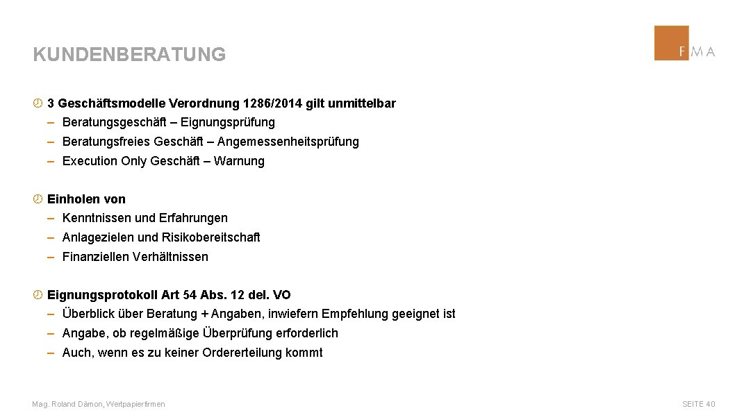 KUNDENBERATUNG ¾ 3 Geschäftsmodelle Verordnung 1286/2014 gilt unmittelbar ‒ Beratungsgeschäft – Eignungsprüfung ‒ Beratungsfreies