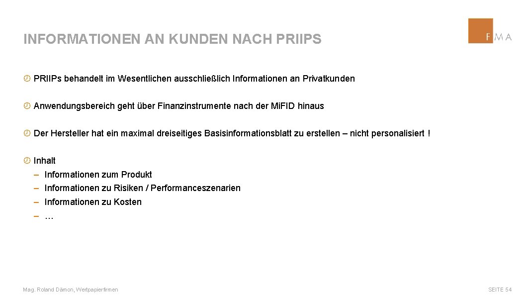 INFORMATIONEN AN KUNDEN NACH PRIIPS ¾ PRIIPs behandelt im Wesentlichen ausschließlich Informationen an Privatkunden
