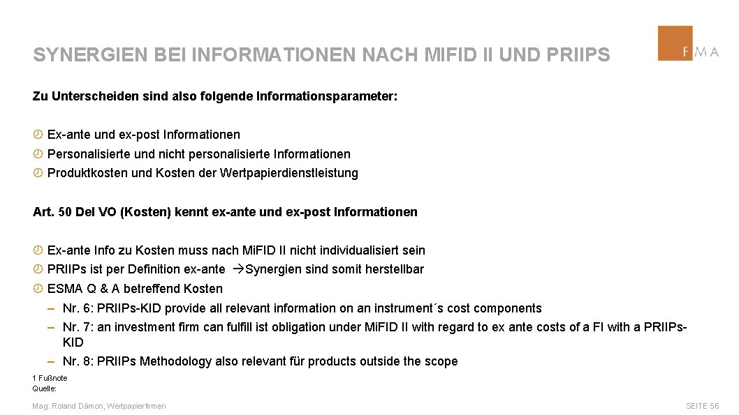 SYNERGIEN BEI INFORMATIONEN NACH MIFID II UND PRIIPS Zu Unterscheiden sind also folgende Informationsparameter: