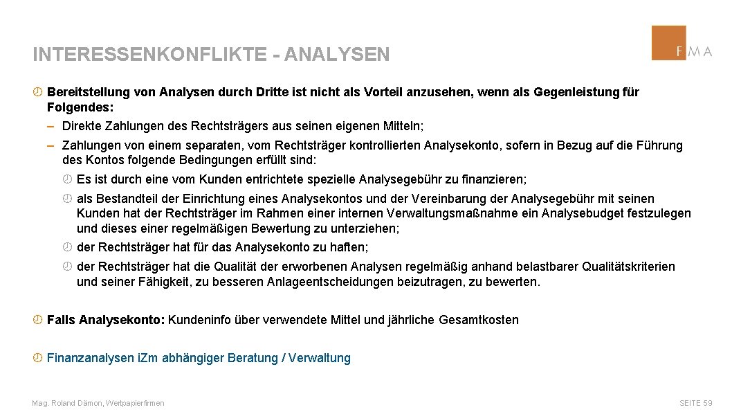 INTERESSENKONFLIKTE - ANALYSEN ¾ Bereitstellung von Analysen durch Dritte ist nicht als Vorteil anzusehen,