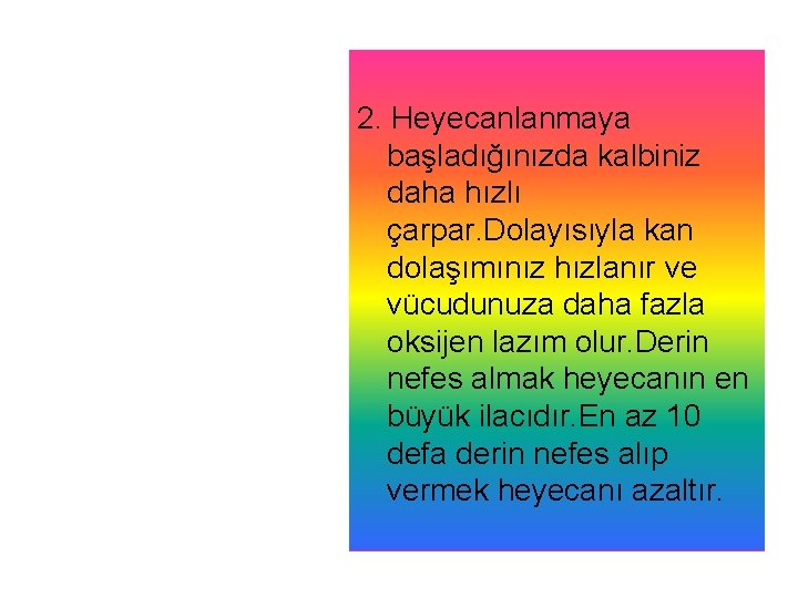 2. Heyecanlanmaya başladığınızda kalbiniz daha hızlı çarpar. Dolayısıyla kan dolaşımınız hızlanır ve vücudunuza daha