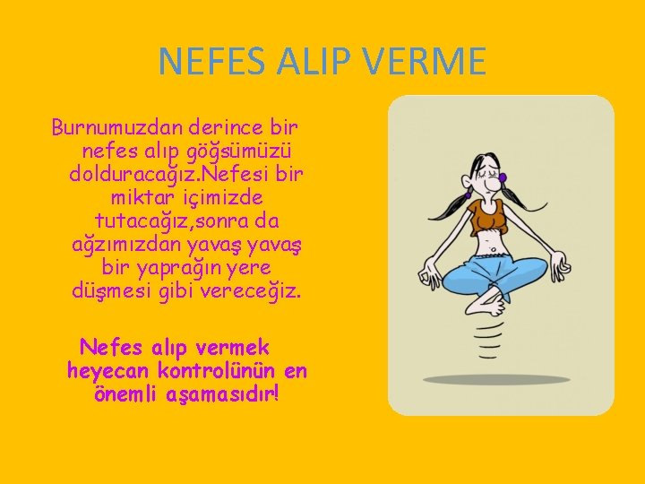 NEFES ALIP VERME Burnumuzdan derince bir nefes alıp göğsümüzü dolduracağız. Nefesi bir miktar içimizde