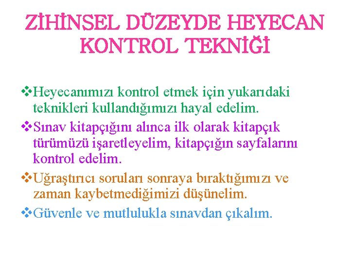 ZİHİNSEL DÜZEYDE HEYECAN KONTROL TEKNİĞİ v. Heyecanımızı kontrol etmek için yukarıdaki teknikleri kullandığımızı hayal