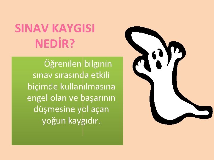 SINAV KAYGISI NEDİR? Öğrenilen bilginin sınav sırasında etkili biçimde kullanılmasına engel olan ve başarının