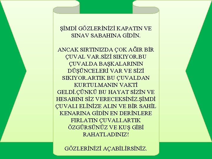 ŞİMDİ GÖZLERİNİZİ KAPATIN VE SINAV SABAHINA GİDİN. ANCAK SIRTINIZDA ÇOK AĞIR BİR ÇUVAL VAR.