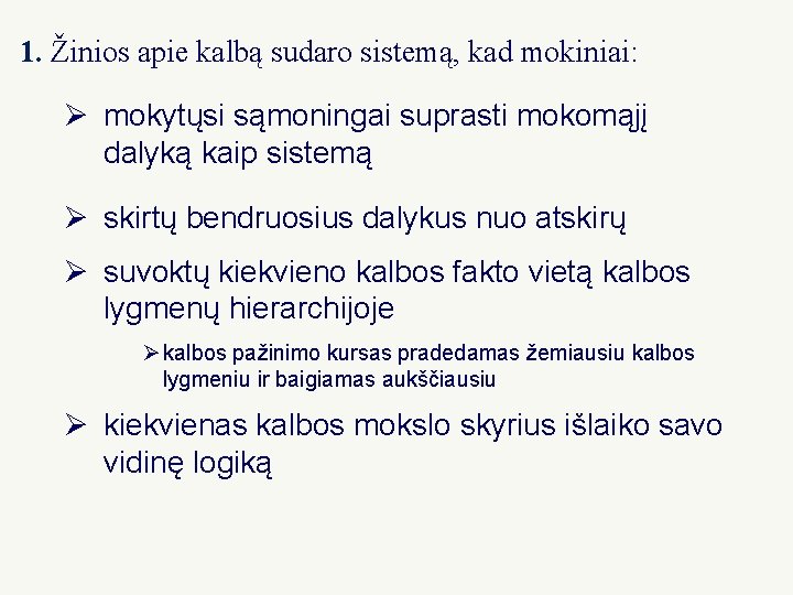 1. Žinios apie kalbą sudaro sistemą, kad mokiniai: Ø mokytųsi sąmoningai suprasti mokomąjį dalyką