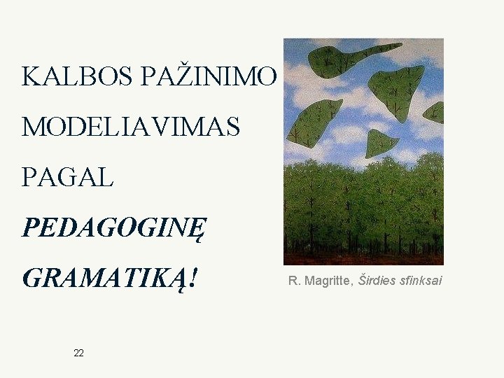 KALBOS PAŽINIMO MODELIAVIMAS PAGAL PEDAGOGINĘ GRAMATIKĄ! 22 R. Magritte, Širdies sfinksai 