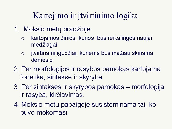 Kartojimo ir įtvirtinimo logika 1. Mokslo metų pradžioje o o kartojamos žinios, kurios bus