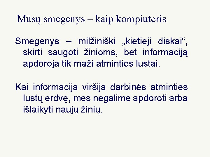 Mūsų smegenys – kaip kompiuteris Smegenys – milžiniški „kietieji diskai“, skirti saugoti žinioms, bet