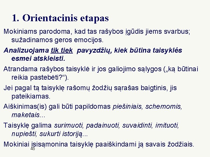 1. Orientacinis etapas Mokiniams parodoma, kad tas rašybos įgūdis jiems svarbus; sužadinamos geros emocijos.