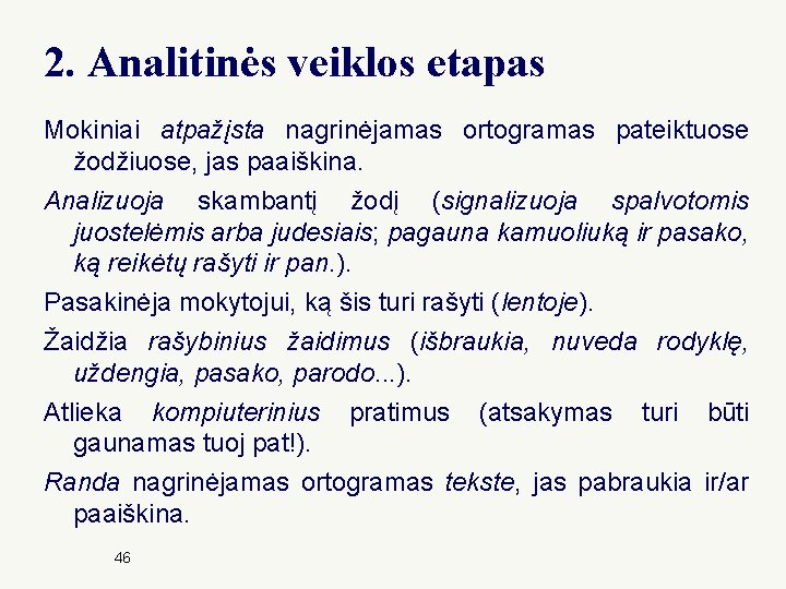 2. Analitinės veiklos etapas Mokiniai atpažįsta nagrinėjamas ortogramas pateiktuose žodžiuose, jas paaiškina. Analizuoja skambantį