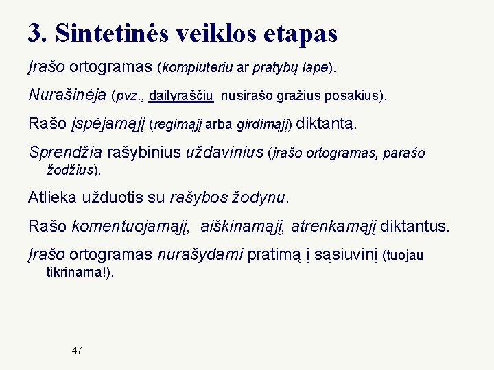 3. Sintetinės veiklos etapas Įrašo ortogramas (kompiuteriu ar pratybų lape). Nurašinėja (pvz. , dailyraščiu