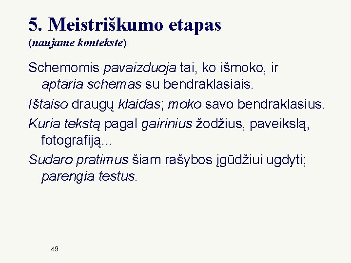 5. Meistriškumo etapas (naujame kontekste) Schemomis pavaizduoja tai, ko išmoko, ir aptaria schemas su