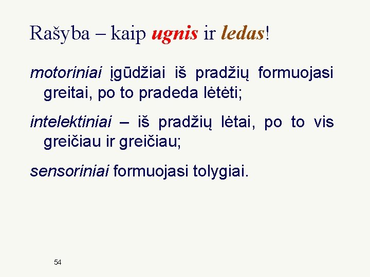 Rašyba – kaip ugnis ir ledas! motoriniai įgūdžiai iš pradžių formuojasi greitai, po to