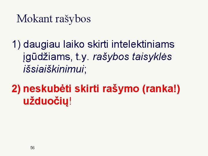 Mokant rašybos 1) daugiau laiko skirti intelektiniams įgūdžiams, t. y. rašybos taisyklės išsiaiškinimui; 2)