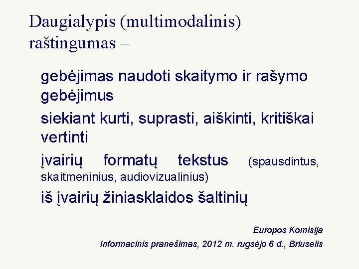 Daugialypis (multimodalinis) raštingumas – gebėjimas naudoti skaitymo ir rašymo gebėjimus siekiant kurti, suprasti, aiškinti,