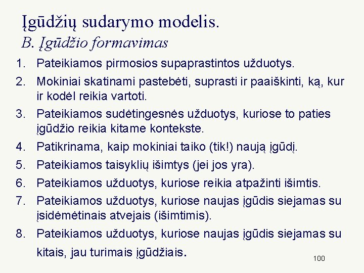 Įgūdžių sudarymo modelis. B. Įgūdžio formavimas 1. Pateikiamos pirmosios supaprastintos užduotys. 2. Mokiniai skatinami