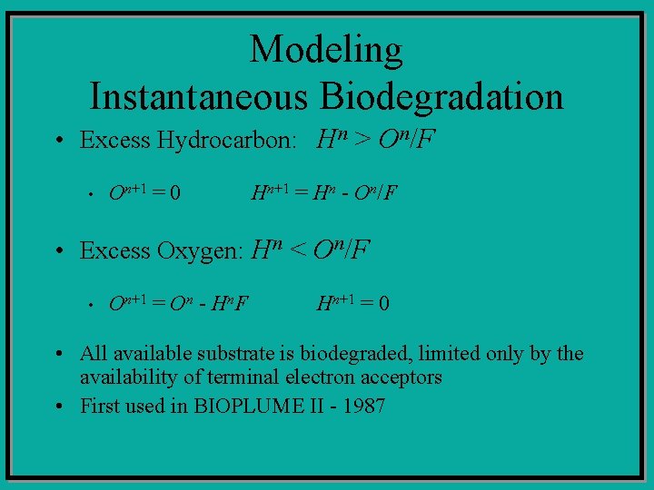 Modeling Instantaneous Biodegradation • Excess Hydrocarbon: Hn > On/F • On+1 = 0 Hn+1