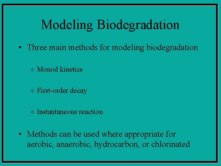 Modeling Biodegradation • Three main methods for modeling biodegradation ² Monod kinetics ² First-order