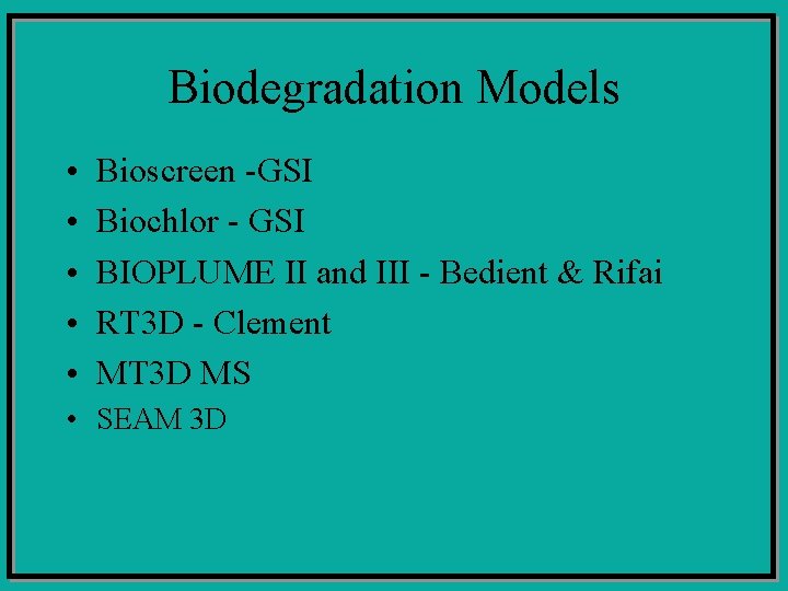 Biodegradation Models • • • Bioscreen -GSI Biochlor - GSI BIOPLUME II and III